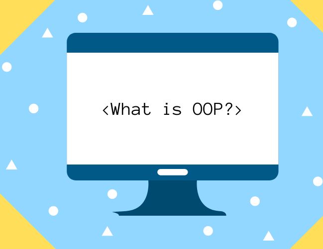 What is Object-Oriented Programming? Essential Knowledge About OOP